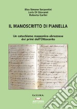 Il manoscritto di Pianella. Un catechismo massonico abruzzese dei primi dell'Ottocento libro