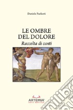 Le ombre del dolore. Raccolta di canti libro