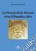 La massoneria in Abruzzo verso il Duemila e oltre libro