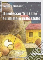 Il professor Trickster e il mistero delle stelle. Ediz. per la scuola libro