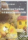 Il professor Trickster e il mistero delle stelle. Ediz. per la scuola libro di Perrone Pompeo