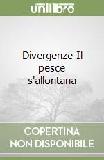 Divergenze-Il pesce s'allontana