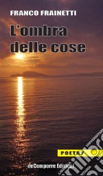 L'ombra delle cose libro