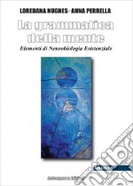 La grammatica della mente. Elementi di neurobiologia esistenziale