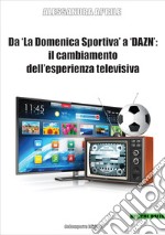 Da «La Domenica Sportiva» a DAZN: il cambiamento dell'esperienza televisiva