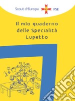 Il mio quaderno di specialità Lupetto libro