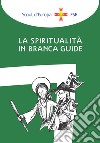 La spiritualità in branca. Guide libro di Associazione Italiana Guide E Scouts Cattolici D'europa