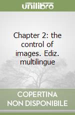 Chapter 2: the control of images. Ediz. multilingue libro