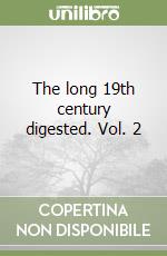 The long 19th century digested. Vol. 2 libro