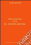 Trading con il Ross Hook. Ediz. integrale libro di Ross Joe