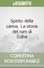 Spirito della canna. La storia del rum di Cuba