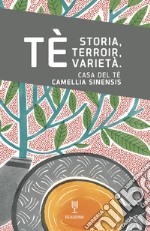 Tè... Storia, terroir, varietà. Casa del tè. Camellia Sinensis libro