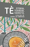 Tè... Storia, terroir, varietà. Casa del tè. Camellia Sinensis libro