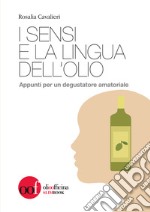 I sensi e la lingua dell'olio. Appunti per un degustatore amatoriale libro