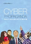 Cyber propaganda. Ovvero la promozione nell'era dei social libro