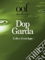 Olio officina almanacco 2019. Dop Garda. L'olio e il suo lago libro