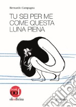 Tu sei per me come questa luna piena libro