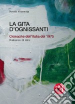 La gita d'Ognissanti. Cronache dell'Italia del 1975. Romanzo di idee libro