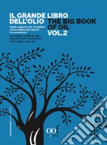 Il grande libro dell'olio. Guida ragionevole ai migliori extra vergini del mondo in commercio-The big book of oil. An insider's guide to the world's finest commercial extra-virgin olive oils. Ediz. bilingue. Vol. 2 libro