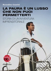 La paura è un lusso che non puoi permetterti. Storia di un'avventura imprenditoriale libro