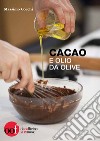 Cacao e olio da olive libro di Cocchi Massimo