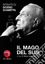 Il mago del Sud. Ritratti di Sossio Giametta libro