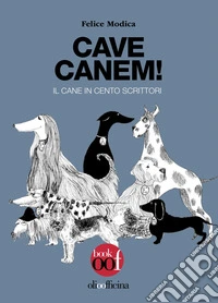 Cave canem! Il cane in cento scrittori libro