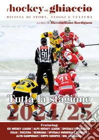 L'hockey su ghiaccio. Rivista di sport, viaggi e cultura. Tutta la stagione 2024-2025 libro
