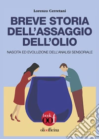 Breve storia dell'assaggio dell'olio. Nascita ed evoluzione dell'analisi sensoriale libro