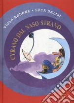 Cyrano dal naso strano. Nuova ediz. libro