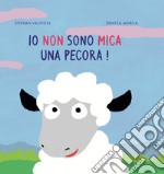 Io non sono mica una pecora! Ediz. illustrata libro