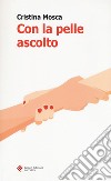 Con la pelle ascolto libro di Mosca Cristina