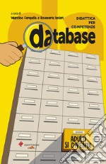 Database. Didattica per competenze. Adulti si diventa. Testi, documenti, inchieste, per l'approfondimento sui grandi temi della vita