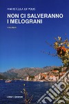 Non ci salveranno i melograni libro