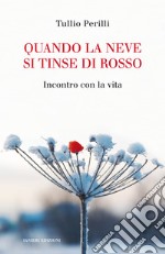 Quando la neve si tinse di rosso. Incontro con la vita libro