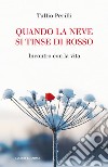 Quando la neve si tinse di rosso. Incontro con la vita libro