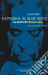 Rapsodia in blue note. La storia di Pescara Jazz libro