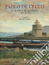 Paolo De Cecco. Le poetiche del quotidiano (1843-1922). Catalogo della mostra (Città Sant'Angelo, 1 maggio-25 maggio 2019). Ediz. a colori libro