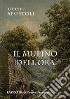 Il mulino dell'ora libro di Apostoli Rodolfo