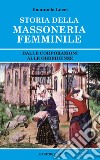 Storia della massoneria femminile. Dalle corporazioni alle obbedienze libro