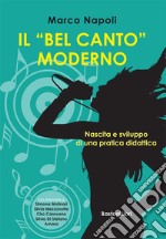 Il «bel canto» moderno. Nascita e sviluppo di una pratica didattica libro