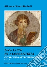 Cavalcando attraverso i secoli. Vol. 1: Una luce in Alessandria libro