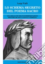 Lo schema segreto del poema sacro. Una delle più felici interpretazioni esoteriche della «Divina Commedia» libro