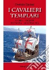 I cavalieri templari. Storia, segreti, filosofia, spiritualità libro di Cipriani Domizio