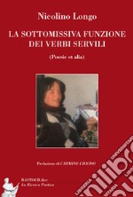 La sottomissiva funzione dei verbi servili (poesie et alia) libro