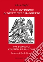 Sulle antinomie di Nietzsche e Maometto. «Ave occidens, morituri te salutant» libro