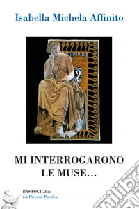 Mi interrogarono le muse...