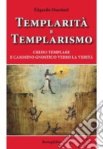 Templarità e templarismo. Credo templare e cammino gnostico verso la verità libro