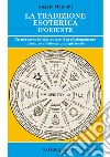 La tradizione esoterica d'Oriente. Un percorso iniziatico per il perfezionamento interiore e l'elevazione spirituale libro