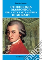 L'ideologia massonica nella vita e nella musica di Mozart libro